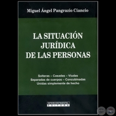 LA SITUACIÓN JURÍDICA DE LAS PERSONAS - Autor: MIGUEL ÁNGEL PANGRAZIO CIANCIO - Año 2010
